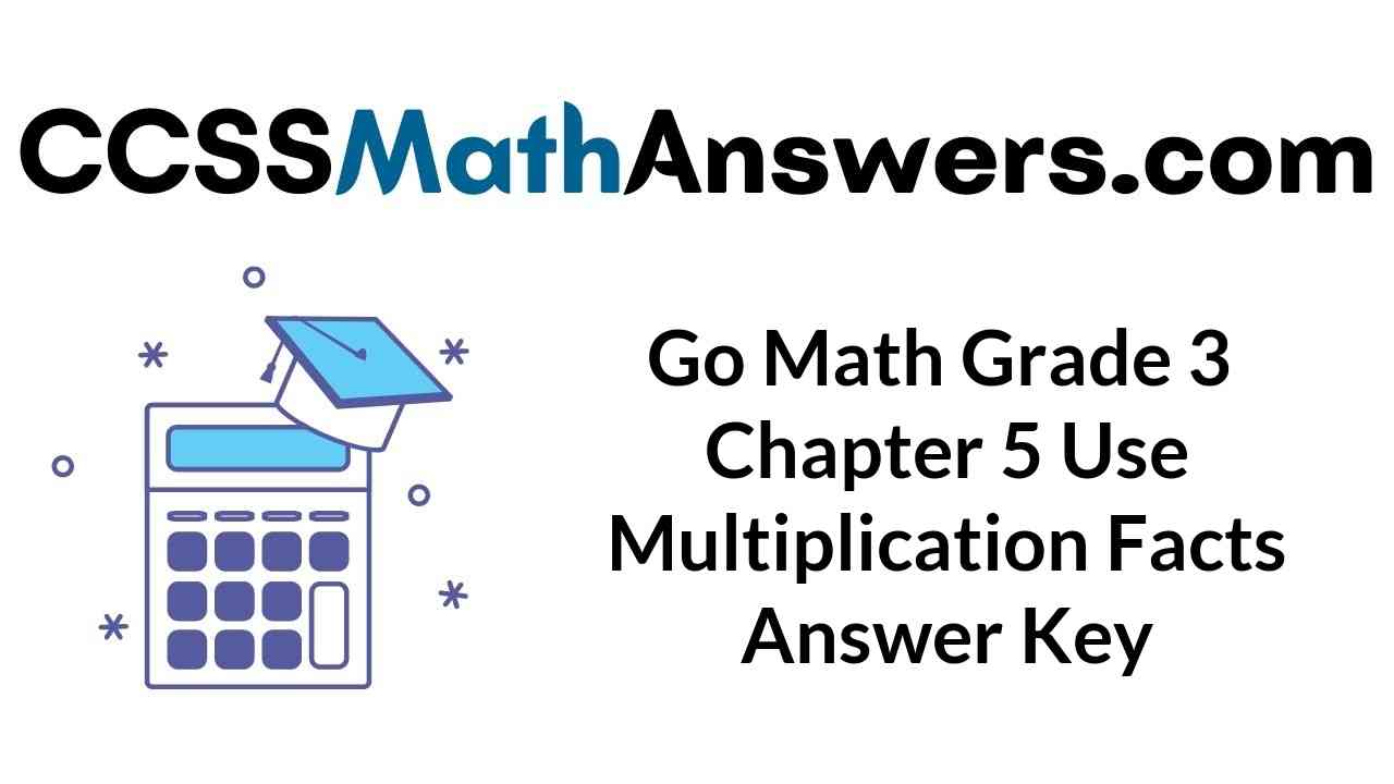 go-math-grade-3-chapter-5-use-multiplication-facts-answer-key