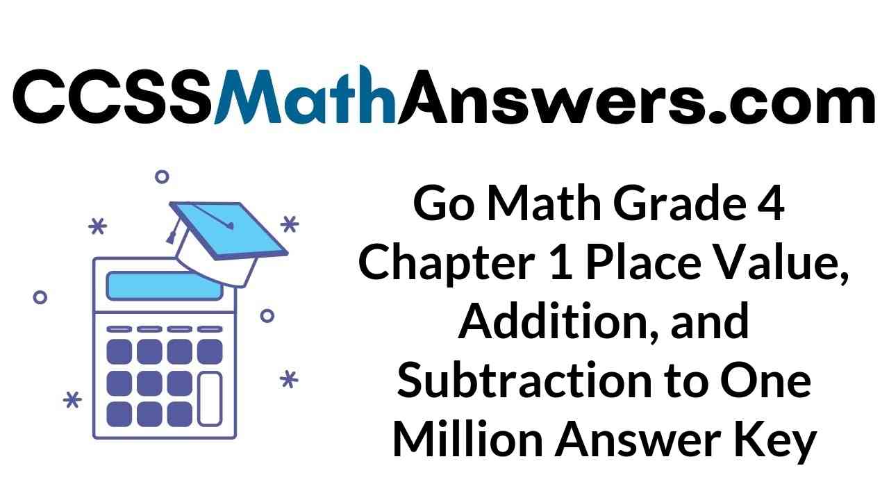 go-math-grade-4-chapter-1-place-value-addition-and-subtraction-to-one-million-answer-key