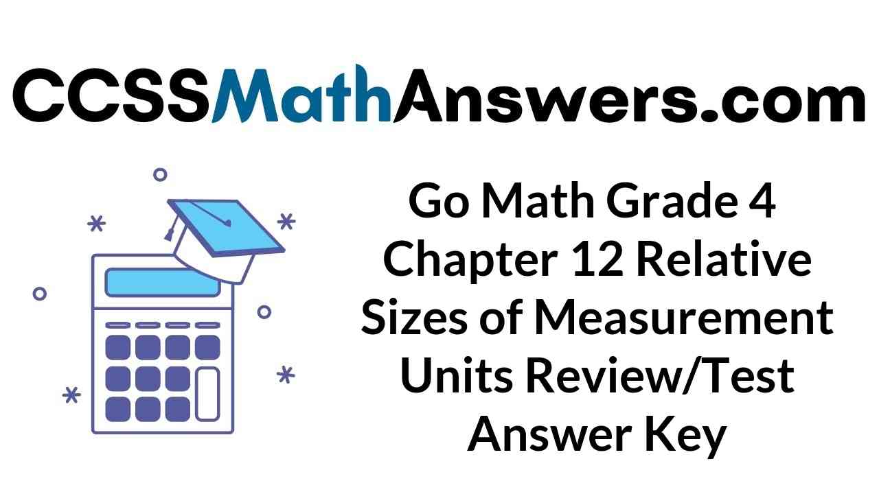 go-math-grade-4-chapter-12-relative-sizes-of-measurement-units-review-test-answer-key