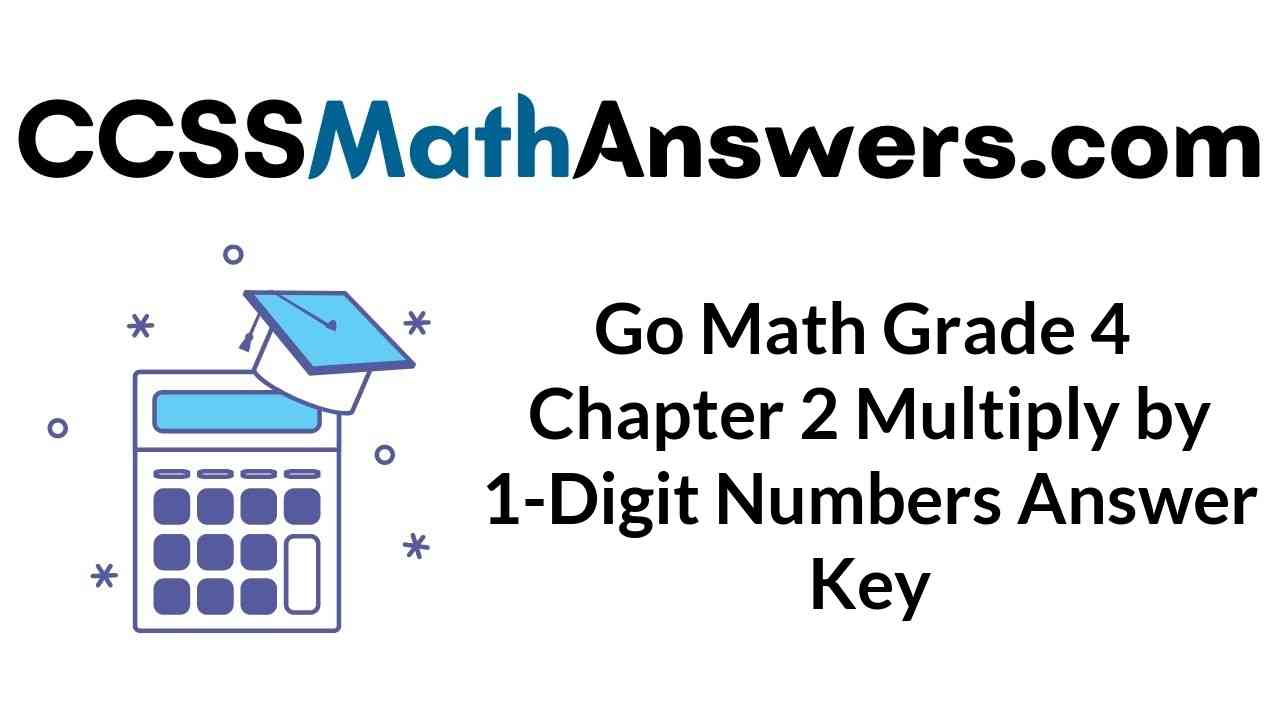 go-math-grade-4-chapter-2-multiply-by-1-digit-numbers-answer-key
