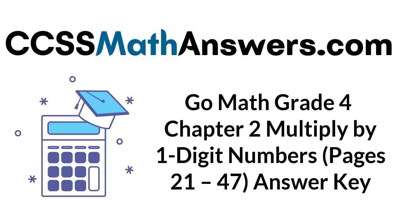 go-math-grade-4-chapter-2-multiply-by-1-digit-numbers-pages-21-47-answer-key