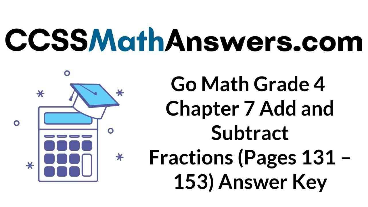 go-math-grade-4-chapter-7-add-and-subtract-fractions-pages-131-153-answer-key