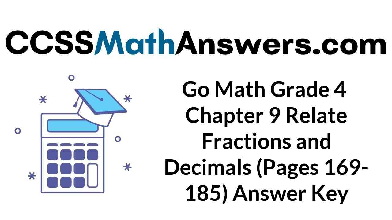 go-math-grade-4-chapter-9-relate-fractions-and-decimals-pages-169-185-answer-key