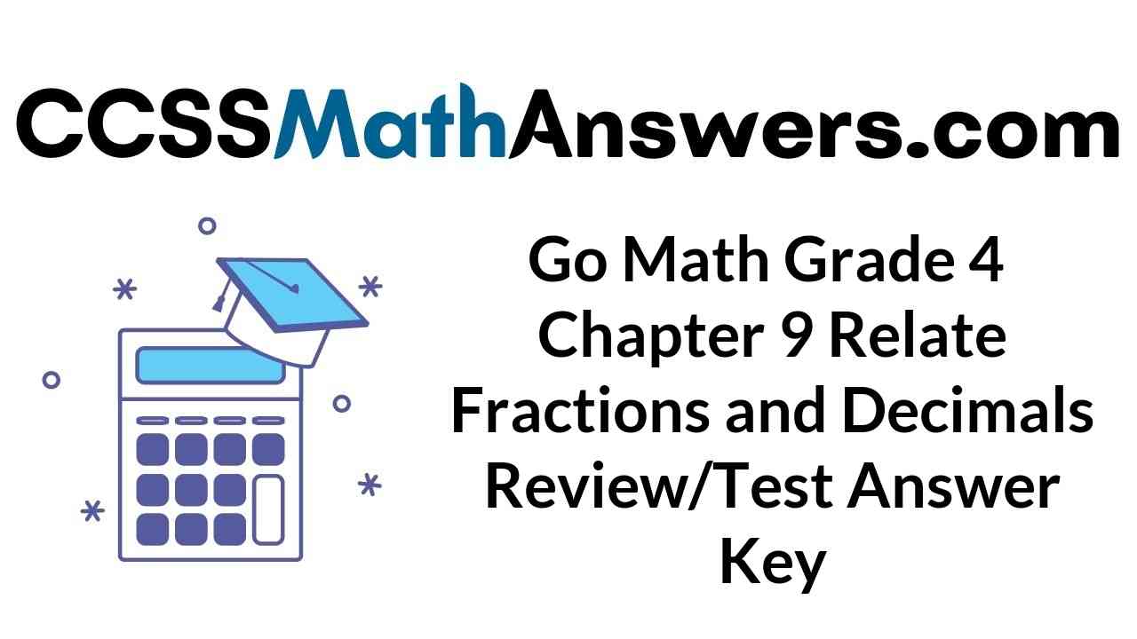 go-math-grade-4-chapter-9-relate-fractions-and-decimals-review-test-answer-key