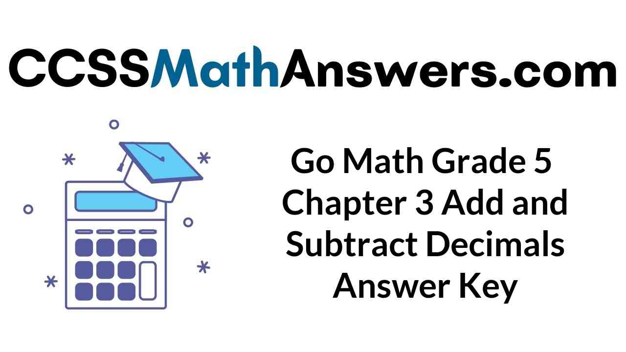 go-math-grade-5-chapter-3-add-and-subtract-decimals-answer-key