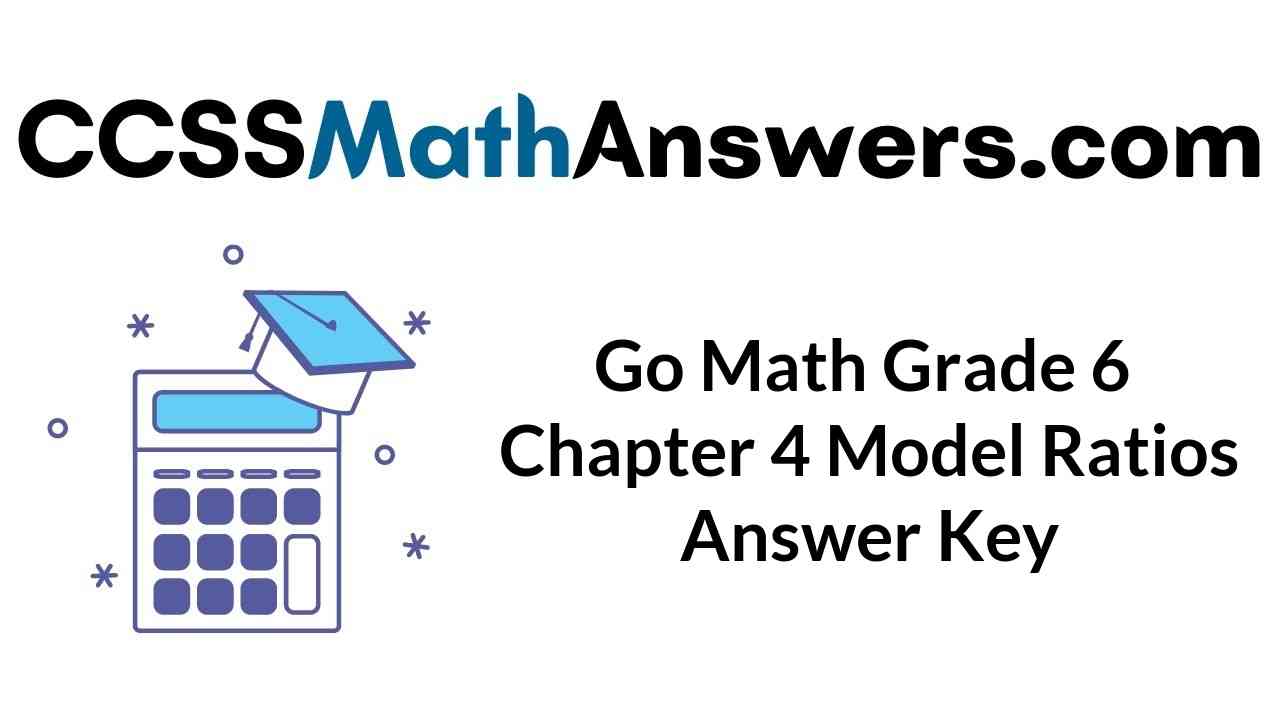 go-math-grade-6-chapter-4-model-ratios-answer-key