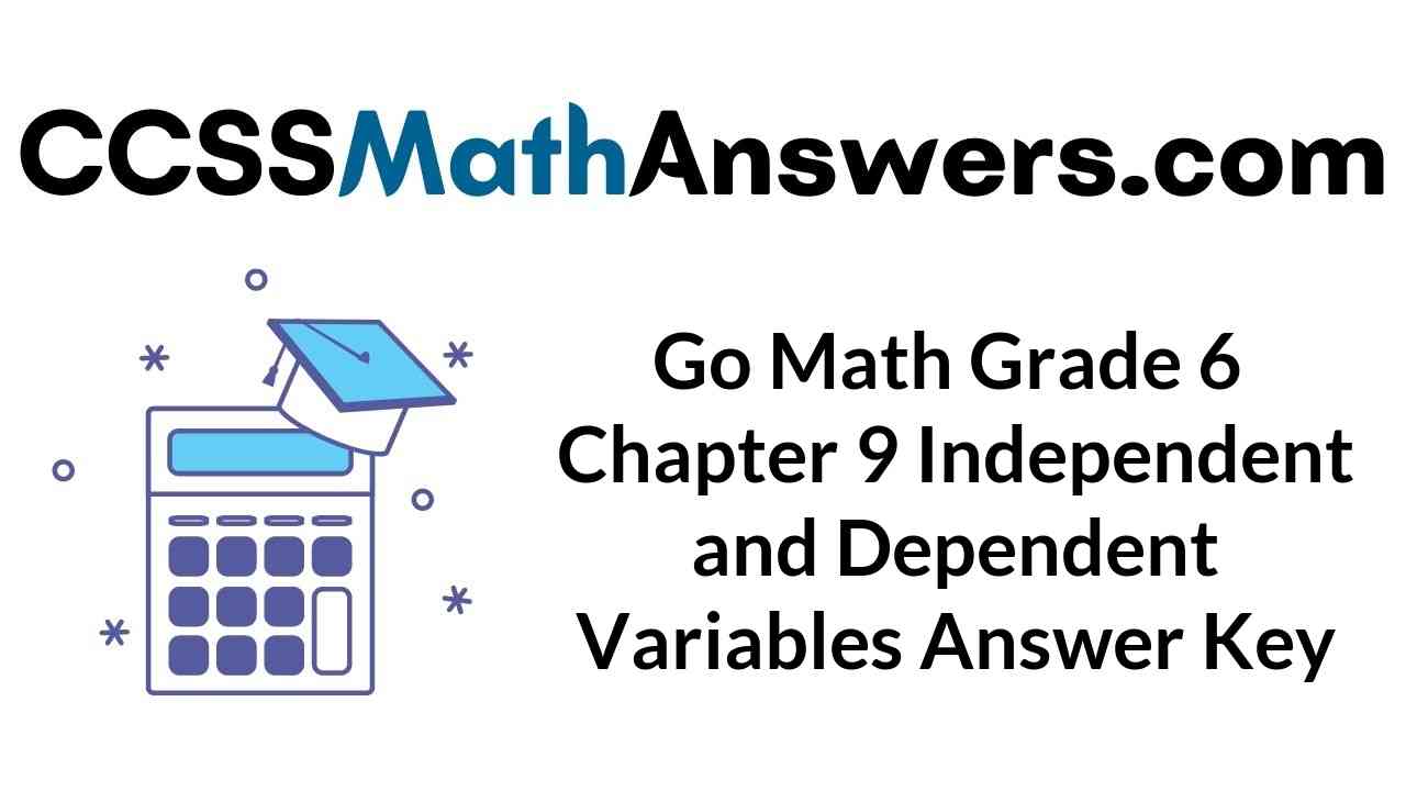 go-math-grade-6-chapter-9-independent-and-dependent-variables-answer-key