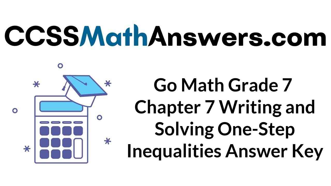 go-math-grade-7-chapter-7-writing-and-solving-one-step-inequalities-answer-key