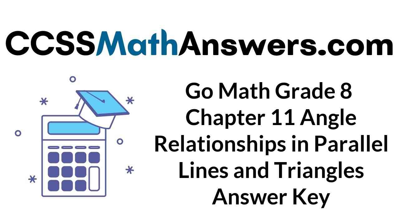 go-math-grade-8-chapter-11-angle-relationships-in-parallel-lines-and-triangles-answer-key