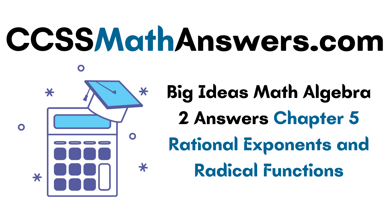Big Ideas Math Algebra 2 Answers Chapter 5 Rational Exponents and Radical Functions