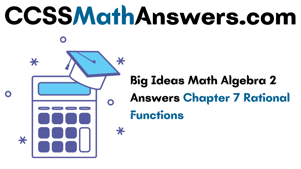 Big Ideas Math Algebra 2 Answers Chapter 7 Rational Functions