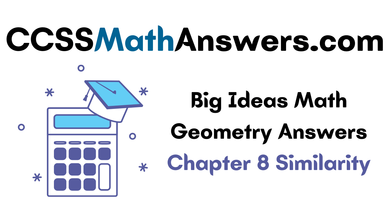 Big Ideas Math Geometry Answers Chapter 8 Similarity
