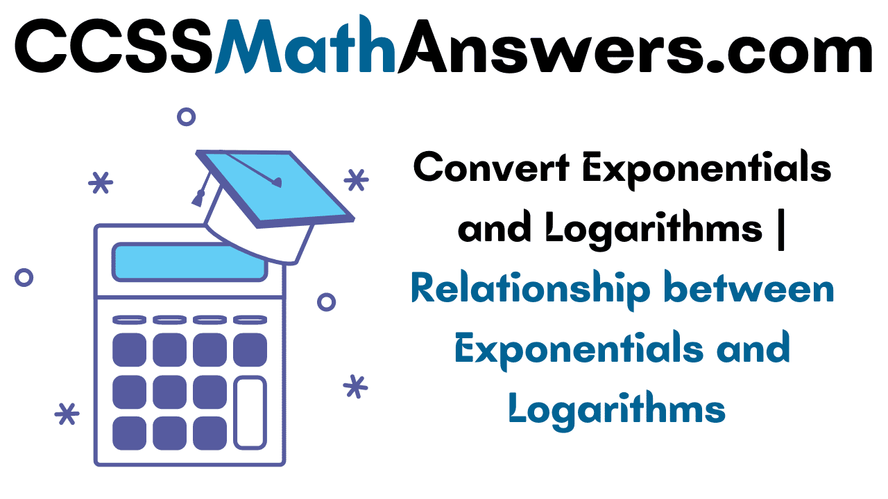 Convert Exponentials and Logarithms