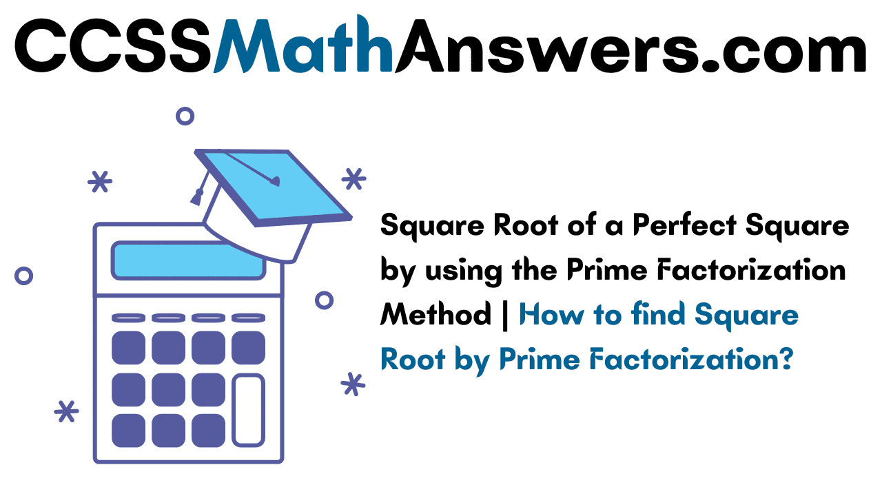 Square Root of a Perfect Square by using the Prime Factorization Method