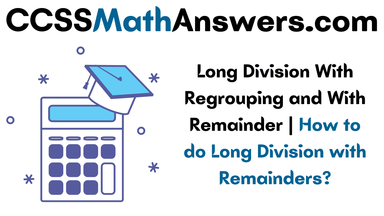 Long Division With Regrouping and With Remainder
