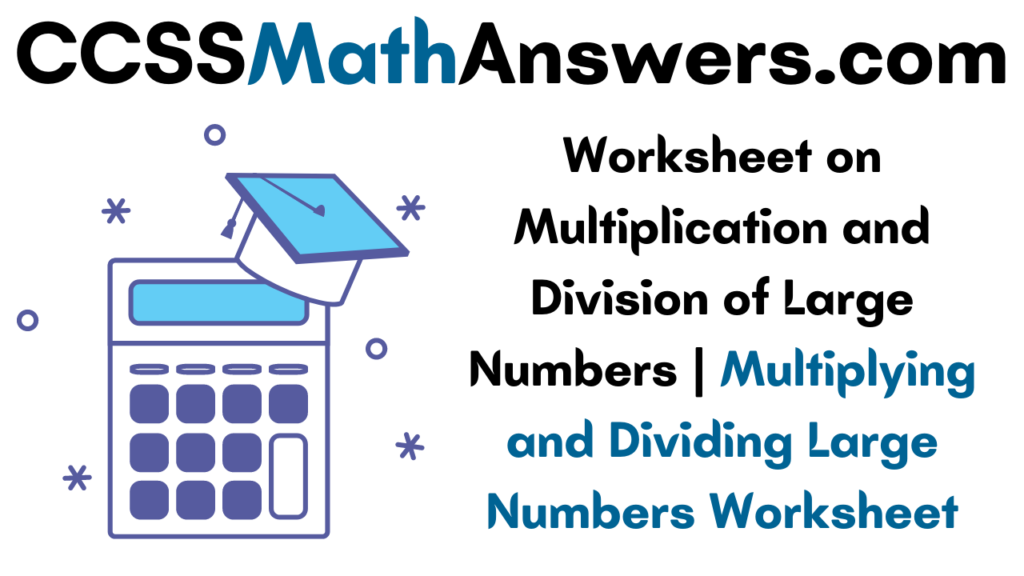 worksheet-on-multiplication-and-division-of-large-numbers-multiplying-and-dividing-large