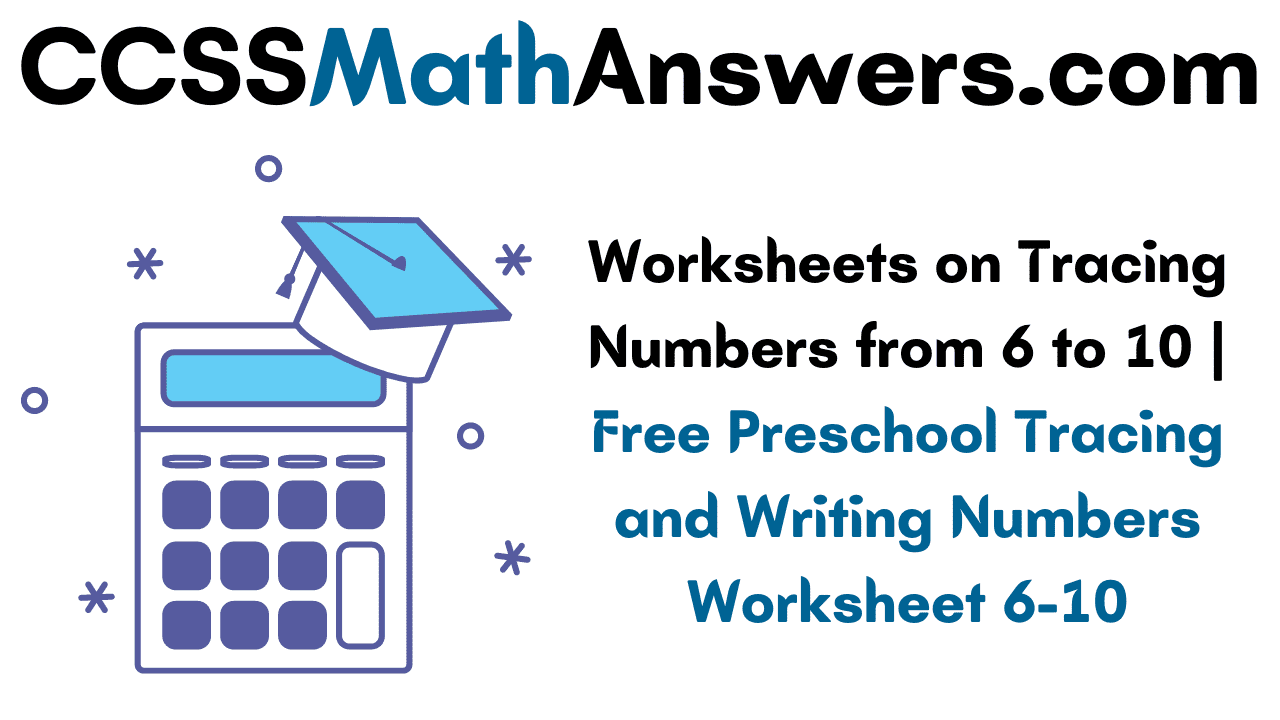 Worksheets on Tracing Numbers from 6 to 10