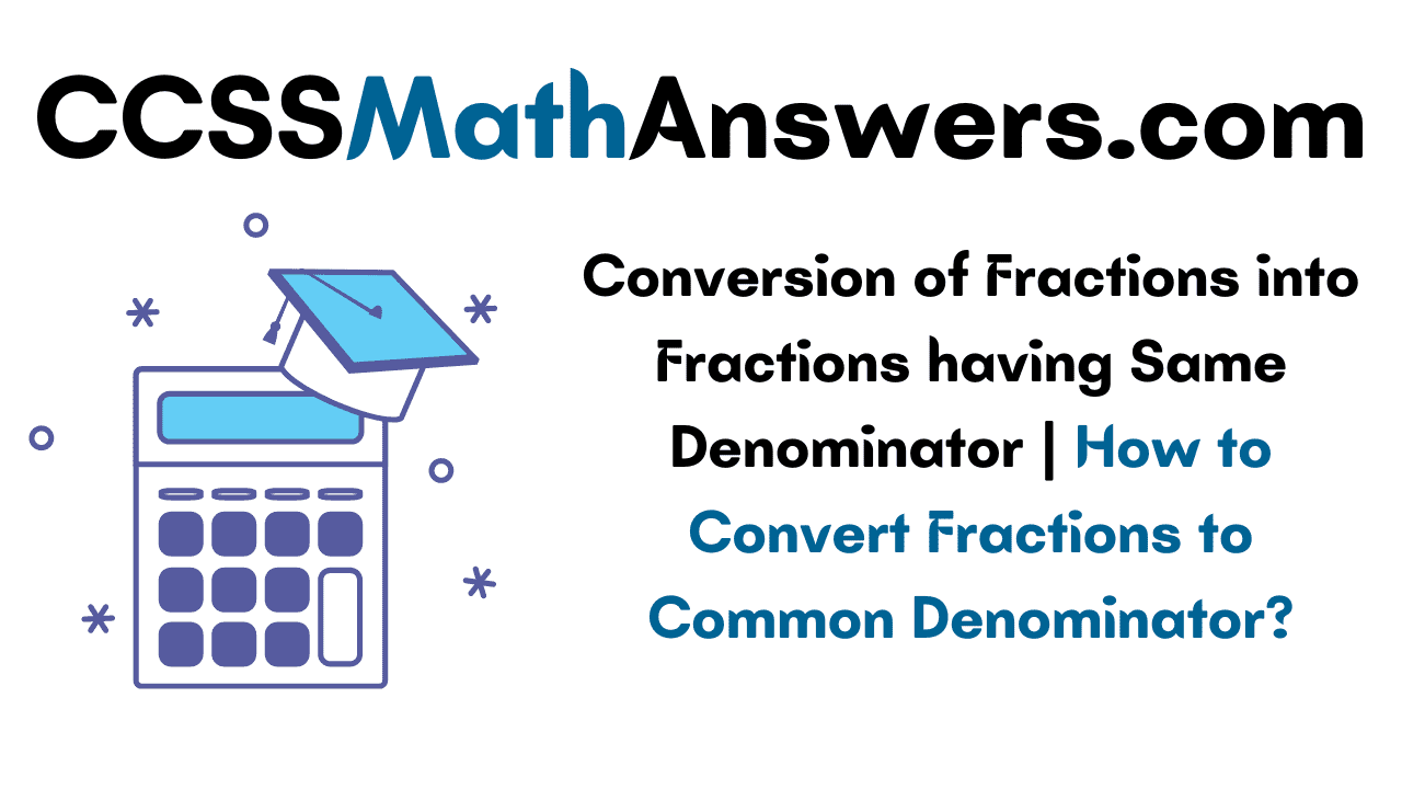 Conversion of Fractions into Fractions having Same Denominator