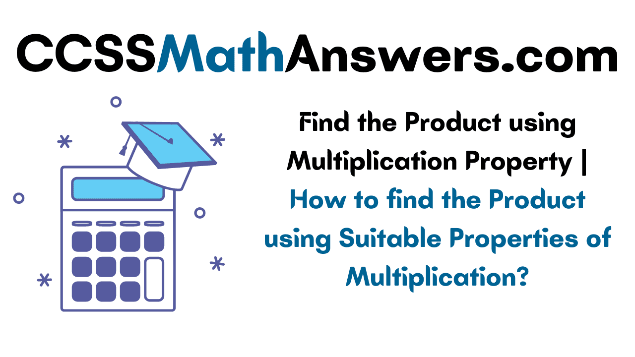 Find the Product using Multiplication Property