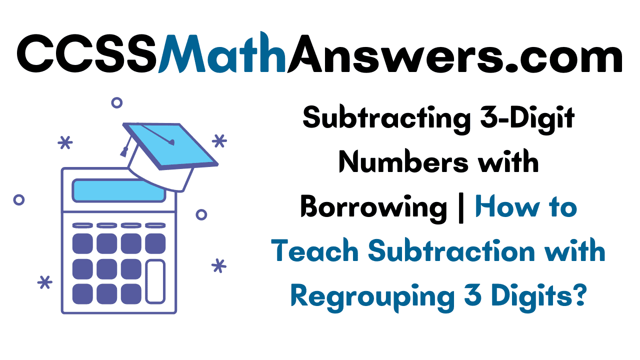 Subtracting 3-Digit Numbers with Borrowing