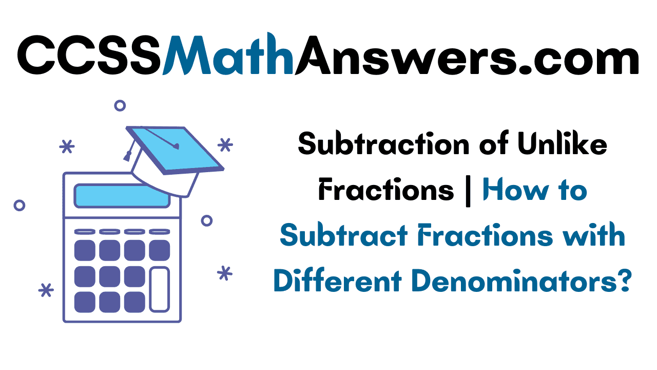 Subtraction of Unlike Fractions