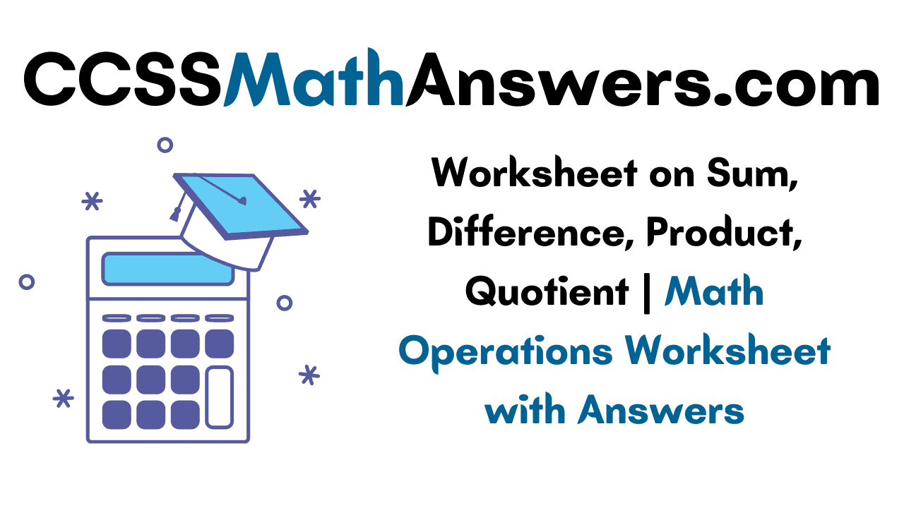 Worksheet on Sum, Difference, Product, Quotient