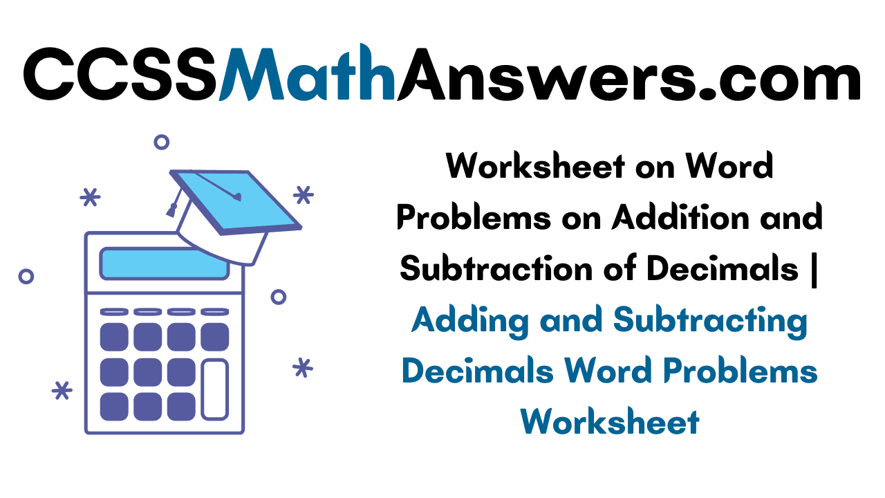 Worksheet on Word Problems on Addition and Subtraction of Decimals