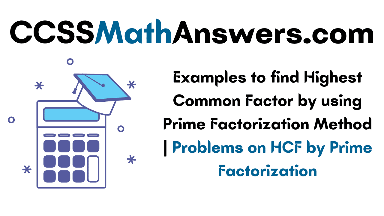 Examples to find Highest Common Factor by using Prime Factorization Method