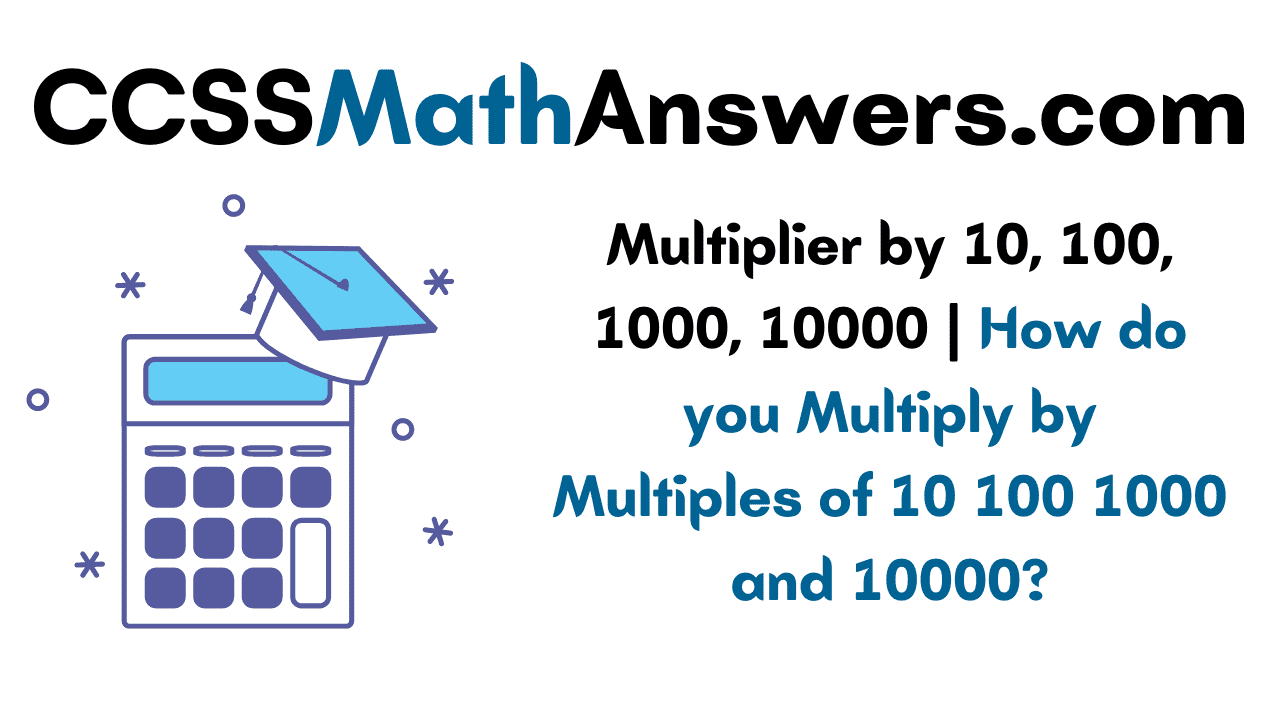 Multiplier by 10, 100, 1000, 10000