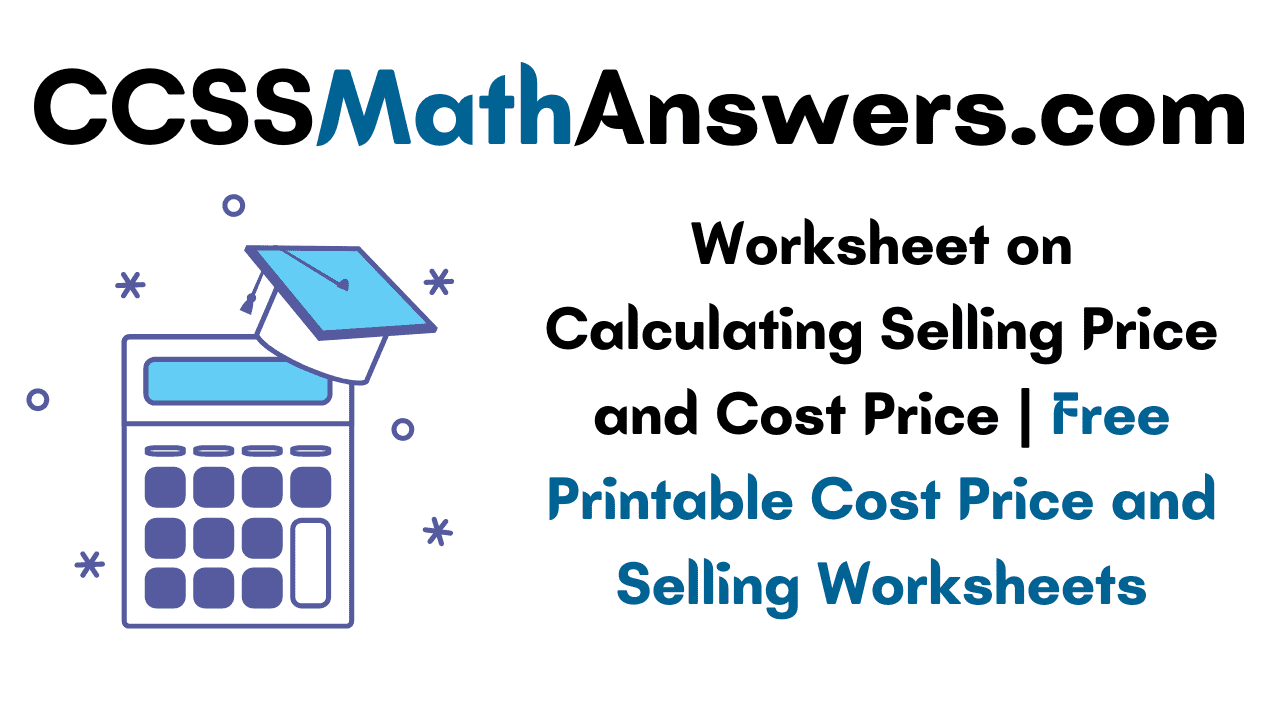 Worksheet on Calculating Selling Price and Cost Price