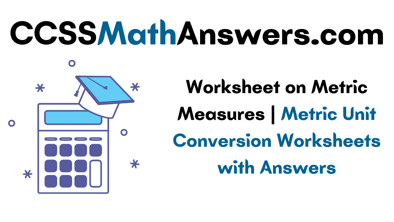 Worksheet on Metric Measures