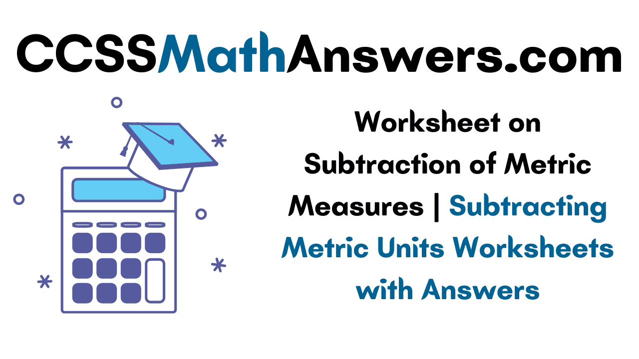 Worksheet on Subtraction of Metric Measures