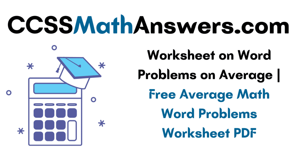 worksheet-on-word-problems-on-average-free-average-math-word-problems-worksheet-pdf-ccss-answers