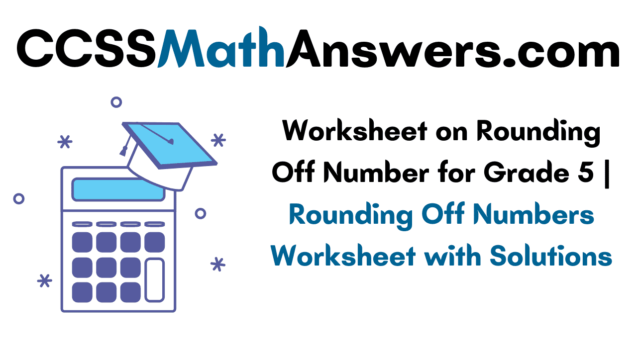 Worksheet on Rounding Off Number