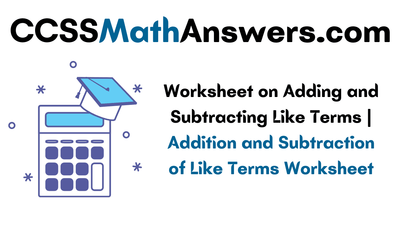 Worksheet on Adding and Subtracting Like Terms