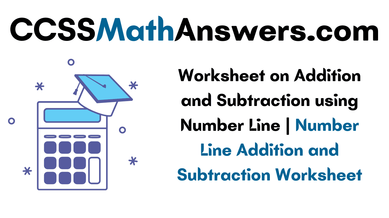Worksheet on Addition and Subtraction using Number Line