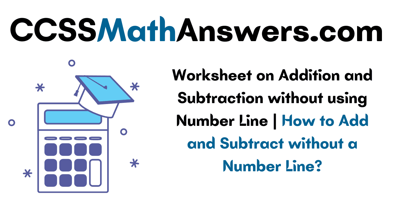 Worksheet on Addition and Subtraction without using Number Line