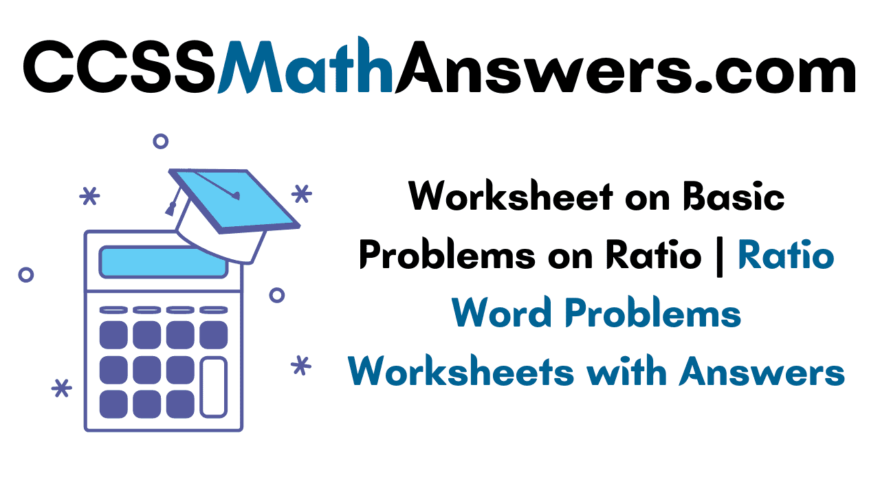 Worksheet on Basic Problems on Ratio
