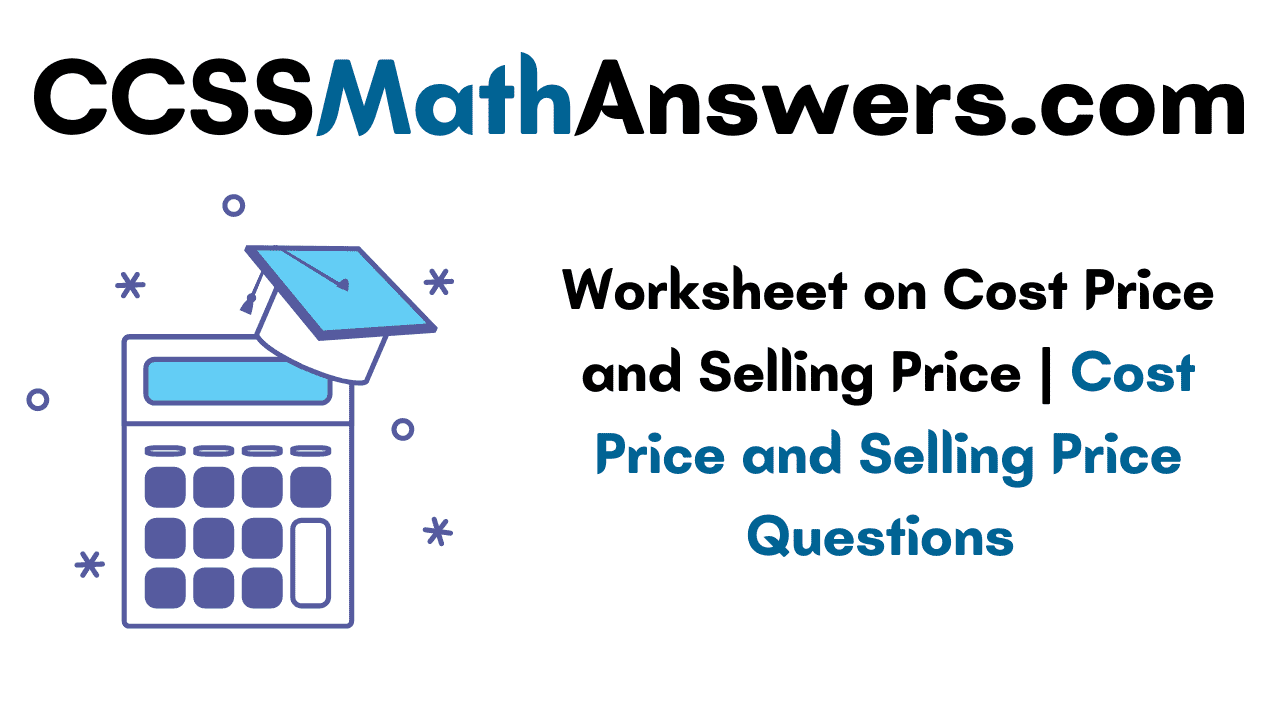 Worksheet on Cost Price and Selling Price