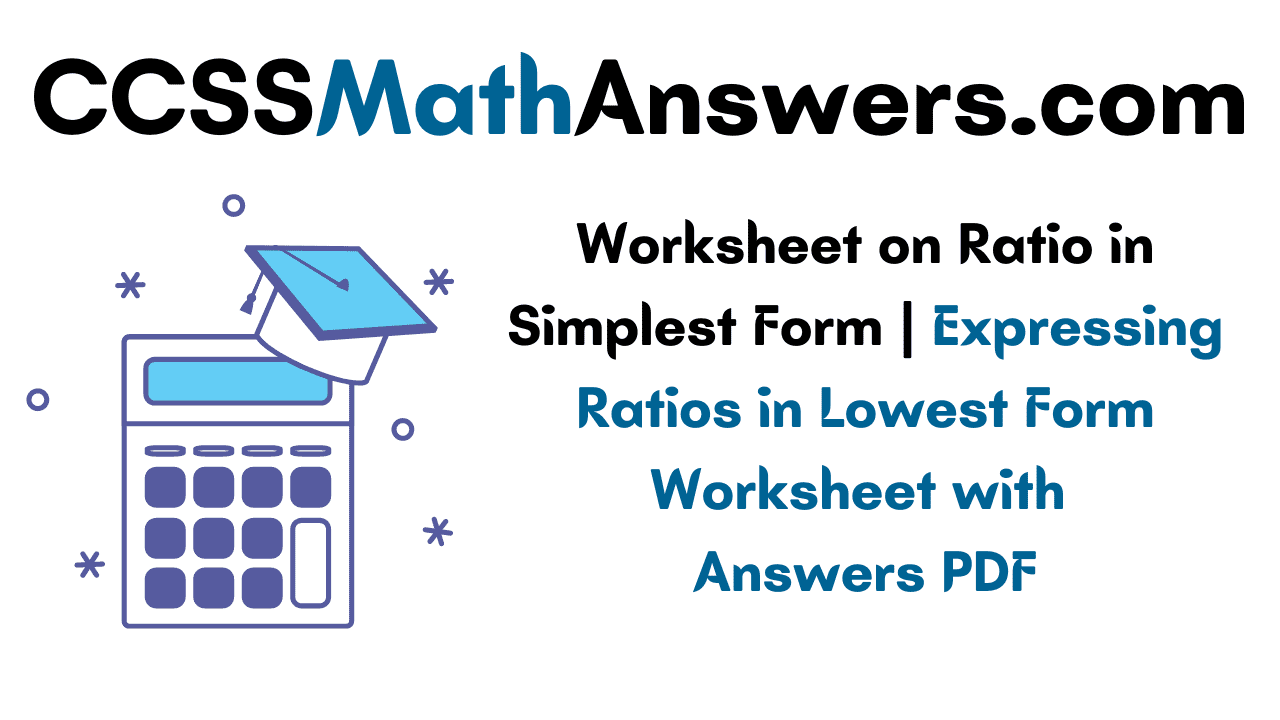 Worksheet on Ratio in Simplest Form