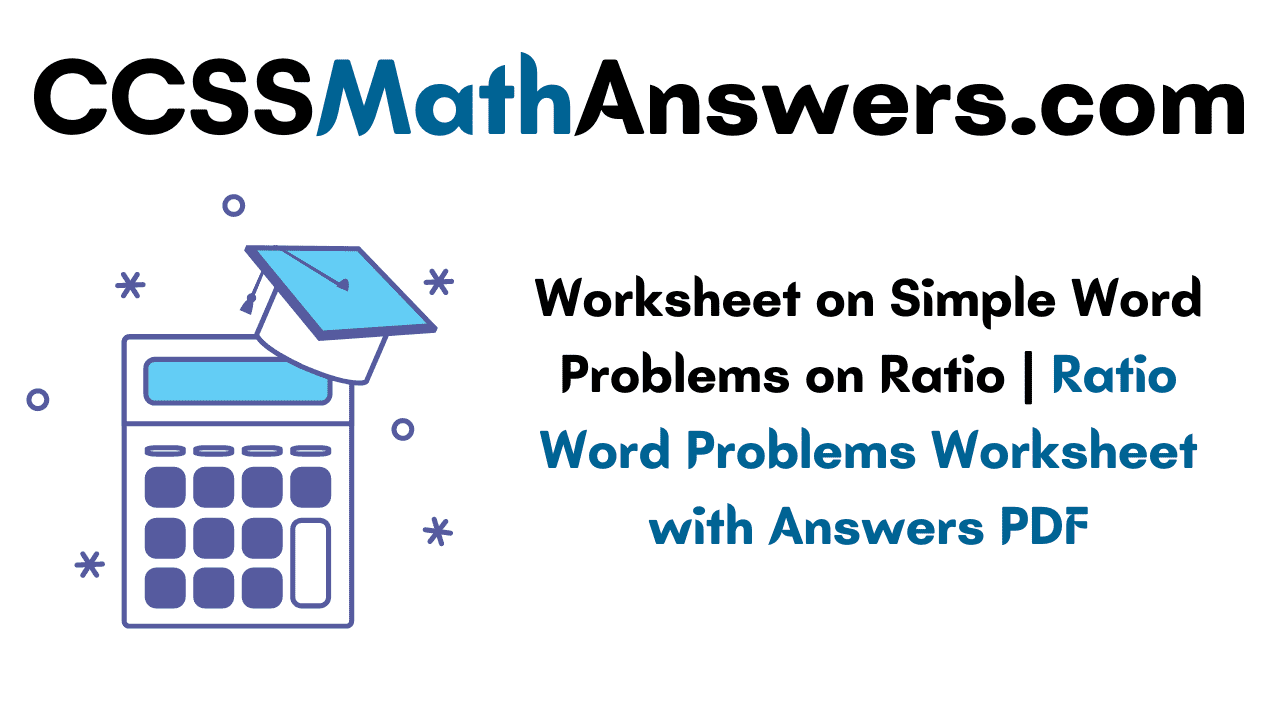 Worksheet on Simple Word Problems on Ratio