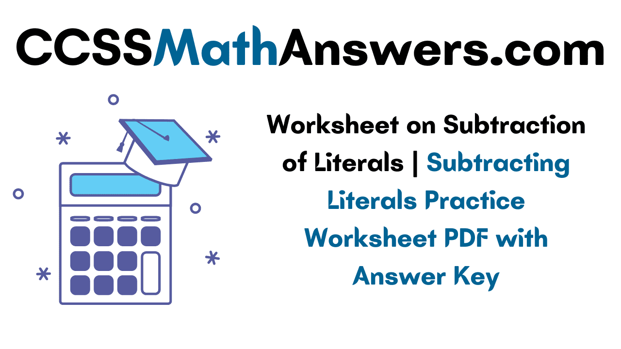 Worksheet on Subtracting Literals