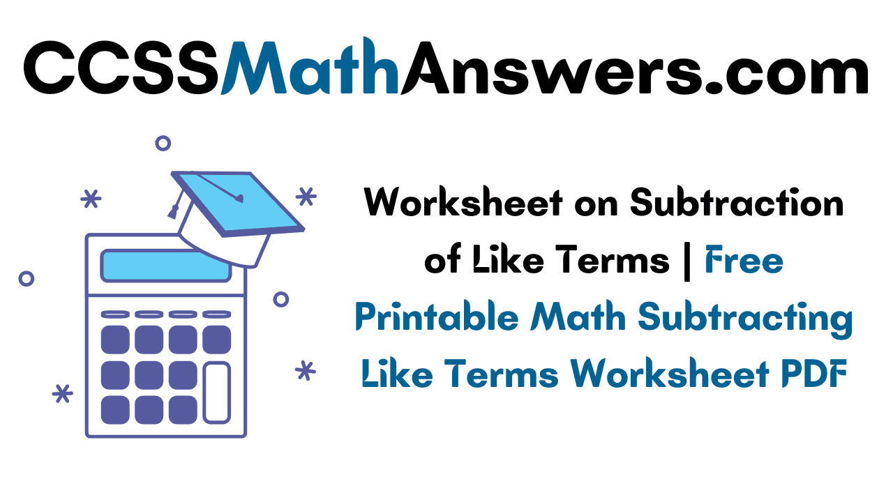 Worksheet on Subtraction of Like Terms