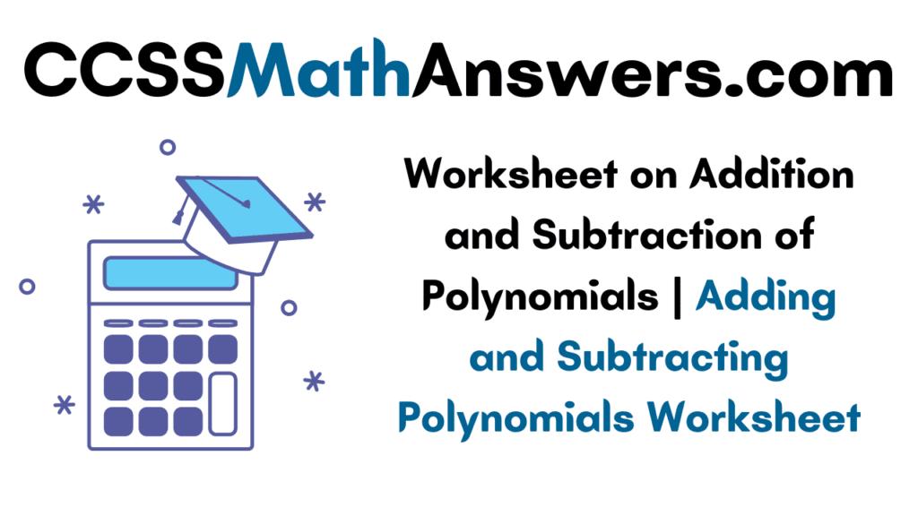 Addition And Subtraction Polynomials Worksheet