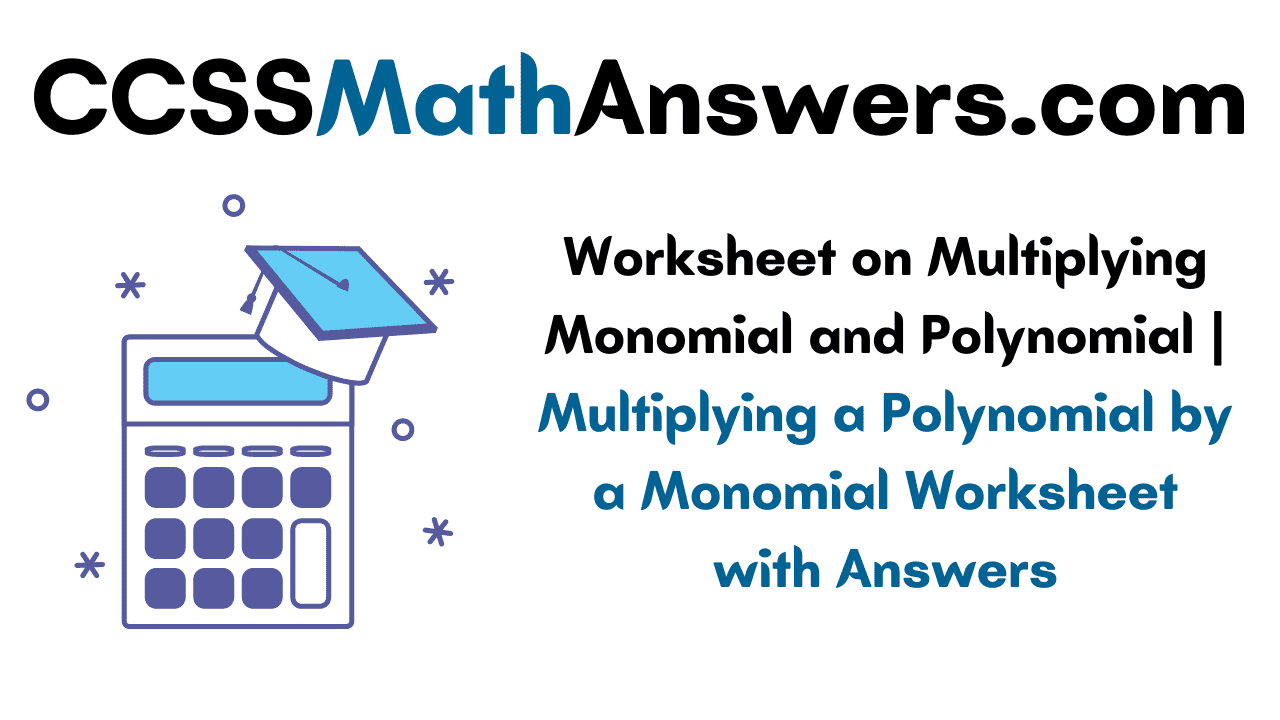 Worksheet on Multiplying Monomial and Polynomial