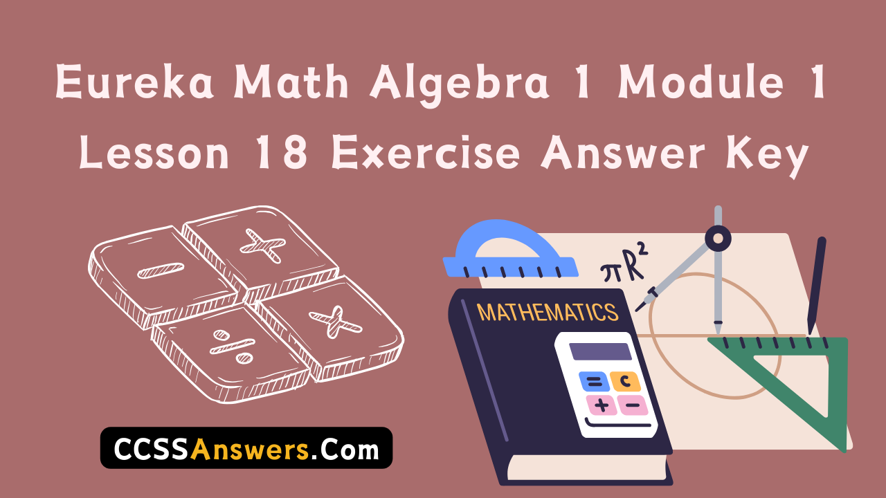 Eureka Math Algebra 1 Module 1 Lesson 18 Exercise Answer Key