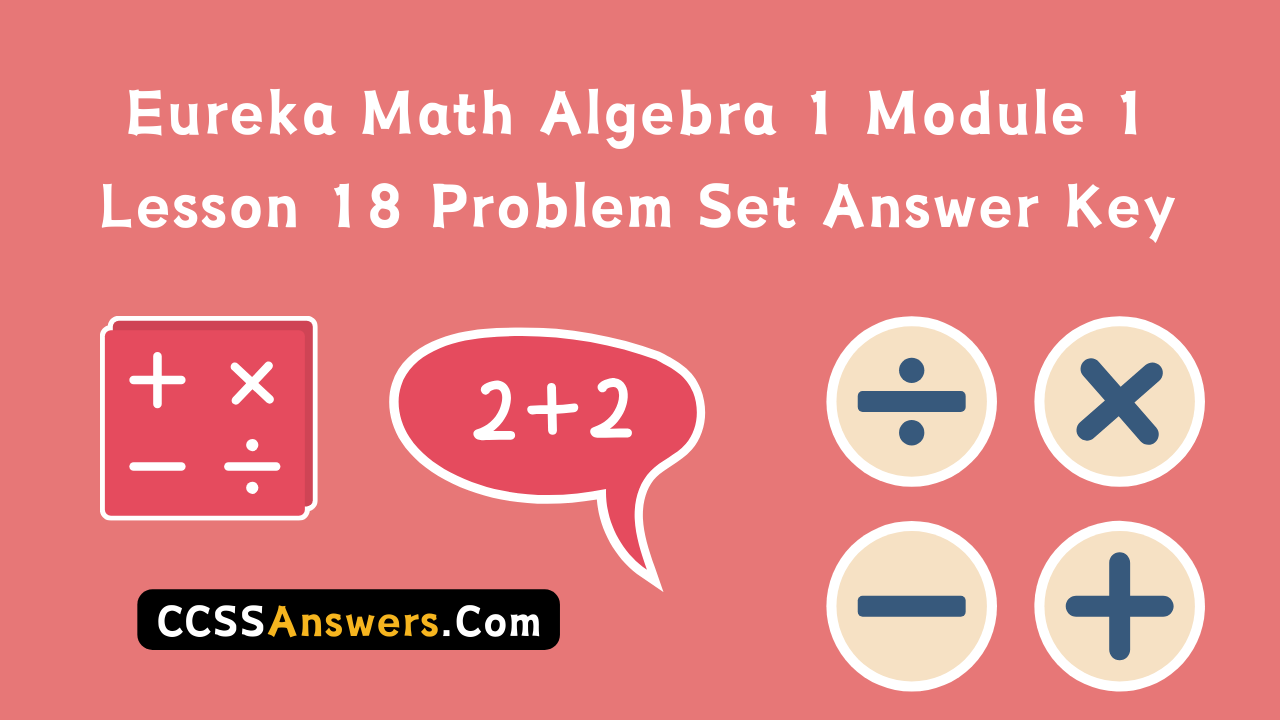 Eureka Math Algebra 1 Module 1 Lesson 18 Problem Set Answer Key