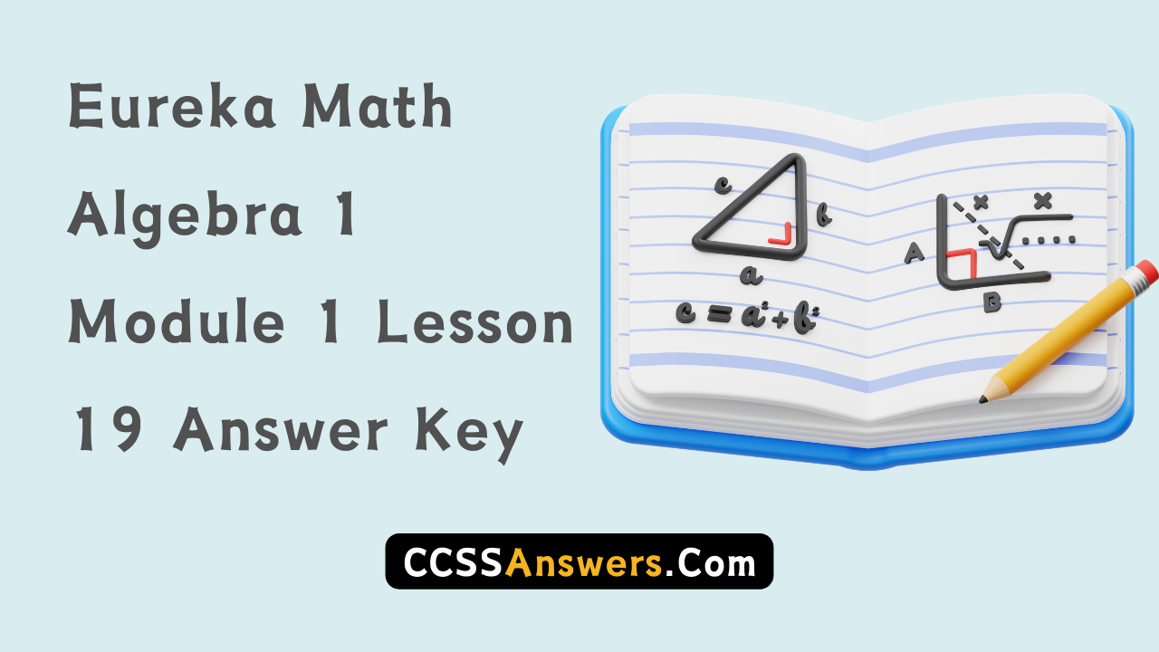 Eureka Math Algebra 1 Module 1 Lesson 19 Answer Key
