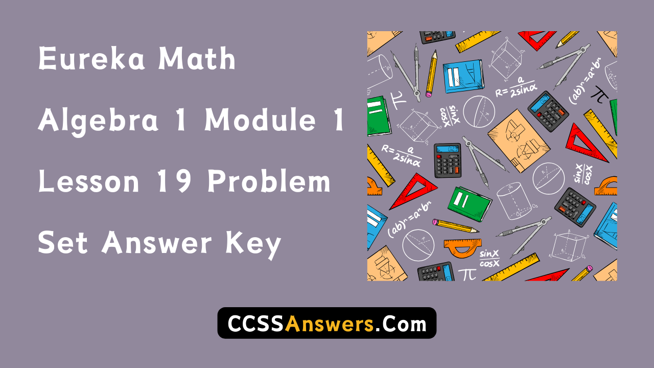 Eureka Math Algebra 1 Module 1 Lesson 19 Problem Set Answer Key