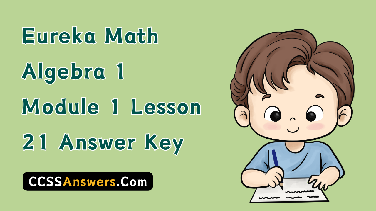 Eureka Math Algebra 1 Module 1 Lesson 21 Answer Key